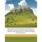 Specimen Litterarium Continens L. Annaei Senecae Apocolocyntosin, Denuo Recensitam Et Annotatione Illustratam...
