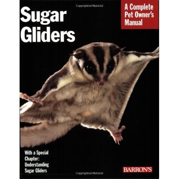 Pre-Owned Sugar Gliders: Everything About Purchase, Nutrition, Behavior, and Breeding (Complete Pet Owner's Manual) (Paperback) 0764137689 9780764137686