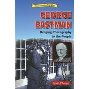 George Eastman: Bringing Photography to the People (Historical American Biographies) [Library Binding - Used]