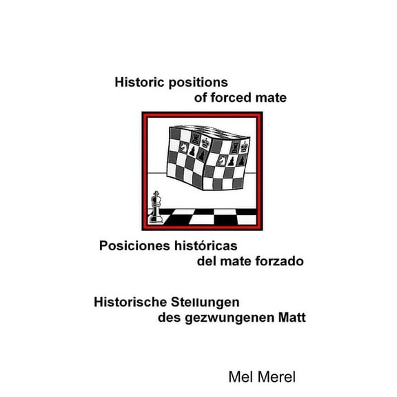 Historic positions of forced mate / Posiciones histÃ³ricas del mate forzado / Historische Stellungen des gezwungenen Matt, (Paperback)