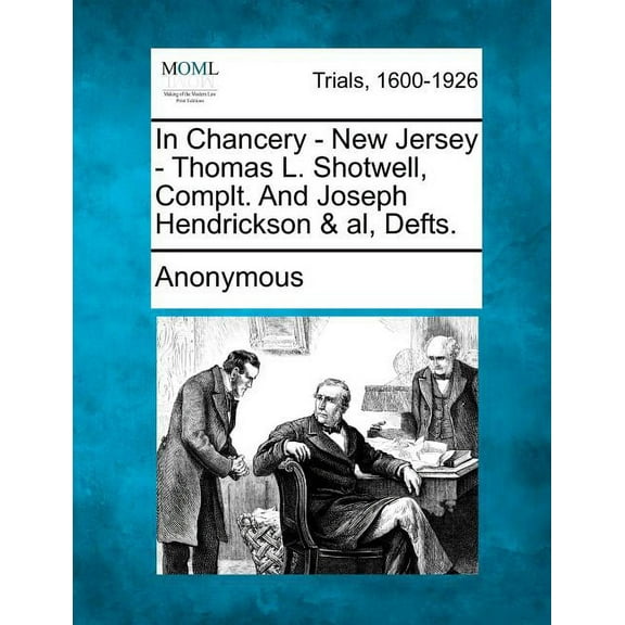 In Chancery - New Jersey - Thomas L. Shotwell, Complt. and Joseph Hendrickson & Al, Defts. (Paperback)