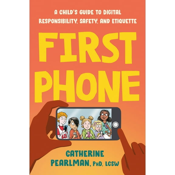 First Phone: A Child's Guide to Digital Responsibility, Safety, and Etiquette, (Paperback)
