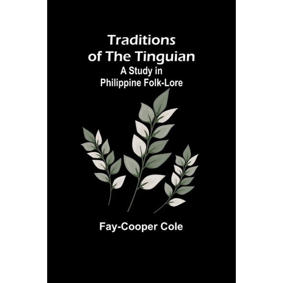 Traditions of the Tinguian: a Study in Philippine Folk-Lore, (Paperback)