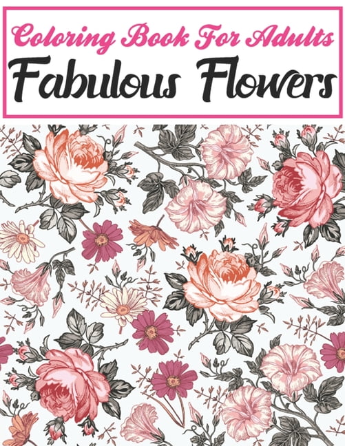 Download Coloring Book For Adults Fabulous Flowers: An Adult ...
