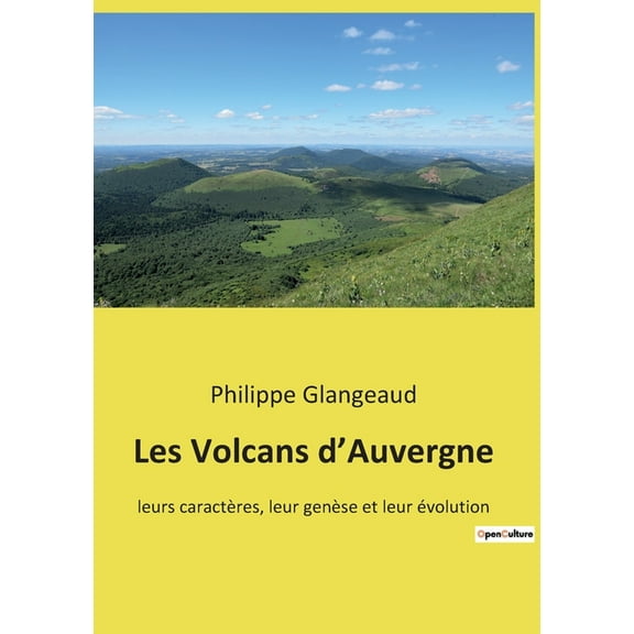 Les Volcans d'Auvergne: leurs caractères, leur genèse et leur évolution (Paperback)