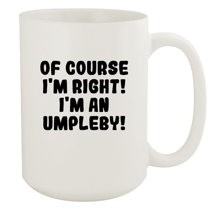 

Of Course I m Right! I m An Umpleby! - Ceramic 15oz White Mug White
