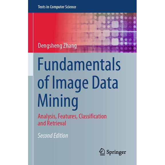 Texts in Computer Science Fundamentals of Image Data Mining: Analysis, Features, Classification and Retrieval, (Paperback)