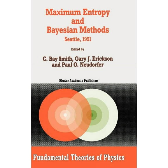 Fundamental Theories of Physics Maximum Entropy and Bayesian Methods: Seattle, 1991, Book 50, (Hardcover)