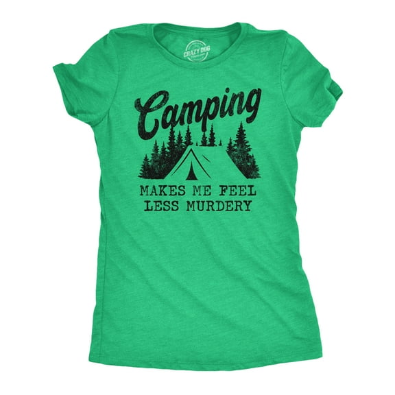 Womens Camping Makes Me Feel Less Murdery T Shirt Funny Cool Sarcastic Camp Top Womens Graphic Tees