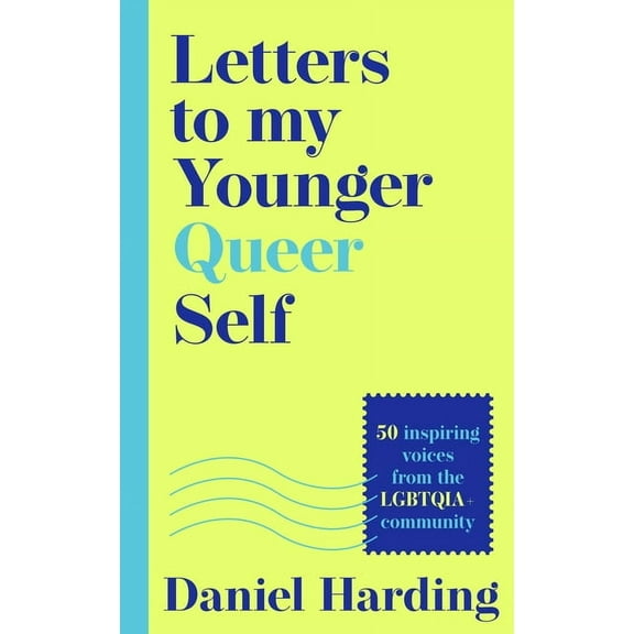 Letters to My Younger Queer Self: Inspiring, Influential Voices from the Lgbtqia  Community, (Hardcover)