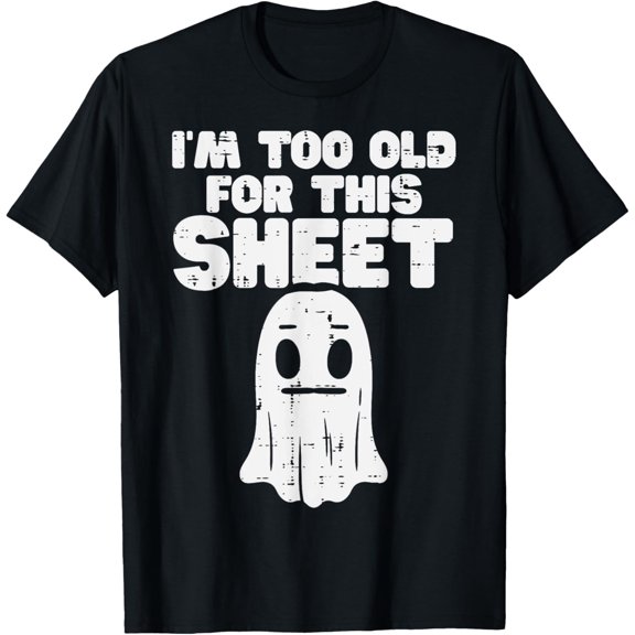 Halloween Im Too Old For This Sheet Ghost Costume Men Women T-Shirt