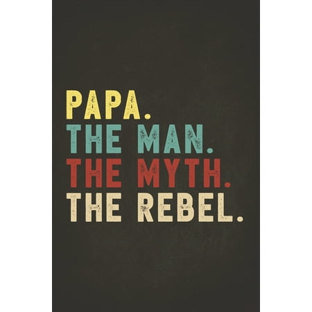 Funny Rebel Family Gifts : Papa the Man the Myth the Rebel Shirt Bad Influence Legend Composition Notebook College Students Wide Ruled Lined Paper Vintage style clothes are best ever apparel for aged man & woman