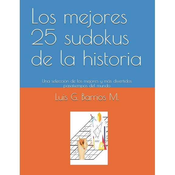 Los Mejores 25 Sudokus de la Historia : Una Selección de Los Mejores Y Más Divertidos Pasatiempos del Mundo (Paperback)