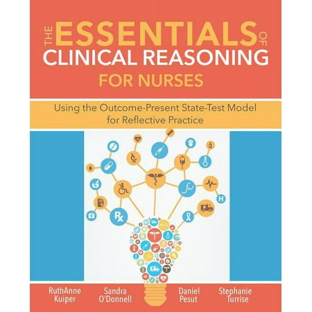 UPC: 9781945157097 | The Essentials of Clinical Reasoning for Nurses : Using the Outcome-Present State-Test Model for Reflective Practice (Paperback)