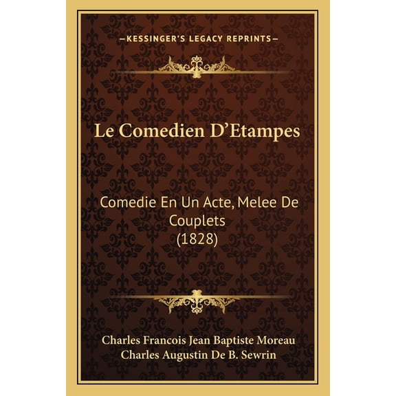 Le Comedien D'Etampes: Comedie En Un Acte, Melee de Couplets (1828)