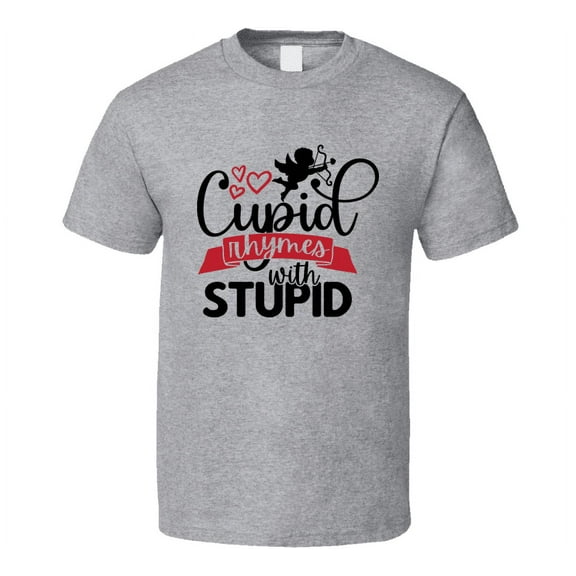 Cupid Rhymes With Stupid Tee Funny Tshirt Anti-valentine's Day T Shirt