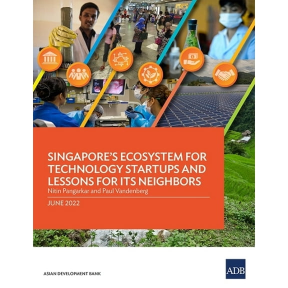 Singapore's Ecosystem for Technology Startups and Lessons for Its Neighbors, (Paperback)