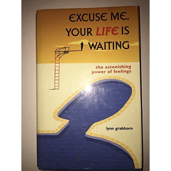 Pre-Owned Excuse Me, Your Life is Waiting: The Astonishing Power of Feelings (Hardcover) 1571741941 9781571741943