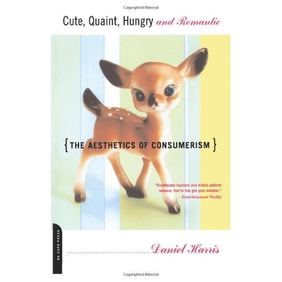 Pre-Owned Cute, Quaint, Hungry and Romantic: The Aesthetics of Consumerism (Paperback) by Daniel Harris