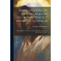 Mistica Ciudad De Dios, Milagro De Sus Onmipotencia Y Abismo De La Gracia: Historia Divina Y Vida De La Virgen, Madre De Dios, Reina Y Senora Nuestre, Tomo V (Paperback)