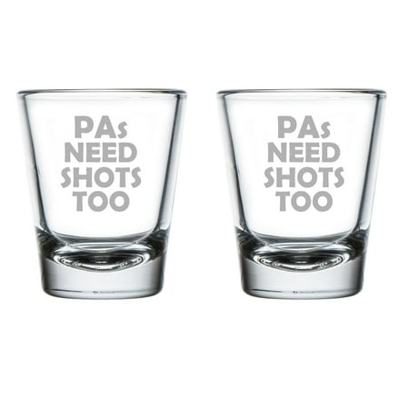 

Set of 2 Shot Glasses 1.75oz Shot Glass Gift PAs Need Shots Too Funny For Physician Assistant
