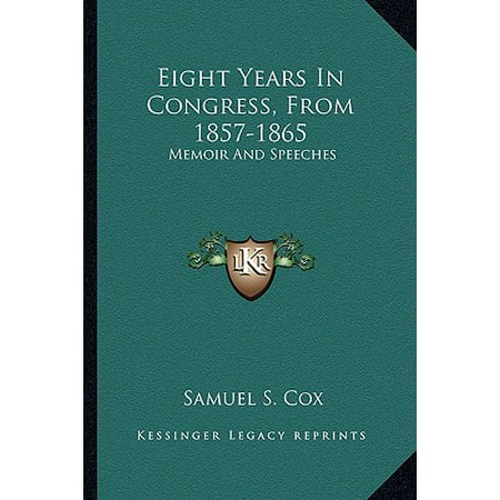 Image result for Eight Years in Congress, 1857-1865: Memoir and Speeches of Samuel S. Cox