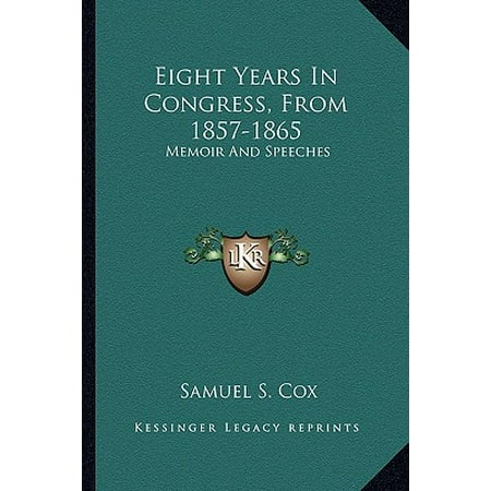 Image result for Eight Years in Congress, 1857-1865: Memoir and Speeches of Samuel S. Cox