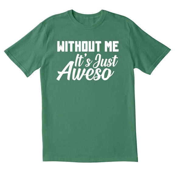 TotallyTorn Without Me Its Just Aweso Novelty Sarcastic Funny Mens Graphic T Shirts