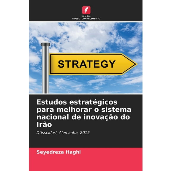 Estudos estratÃ©gicos para melhorar o sistema nacional de inovaÃ§Ã£o do IrÃ£o, (Paperback)