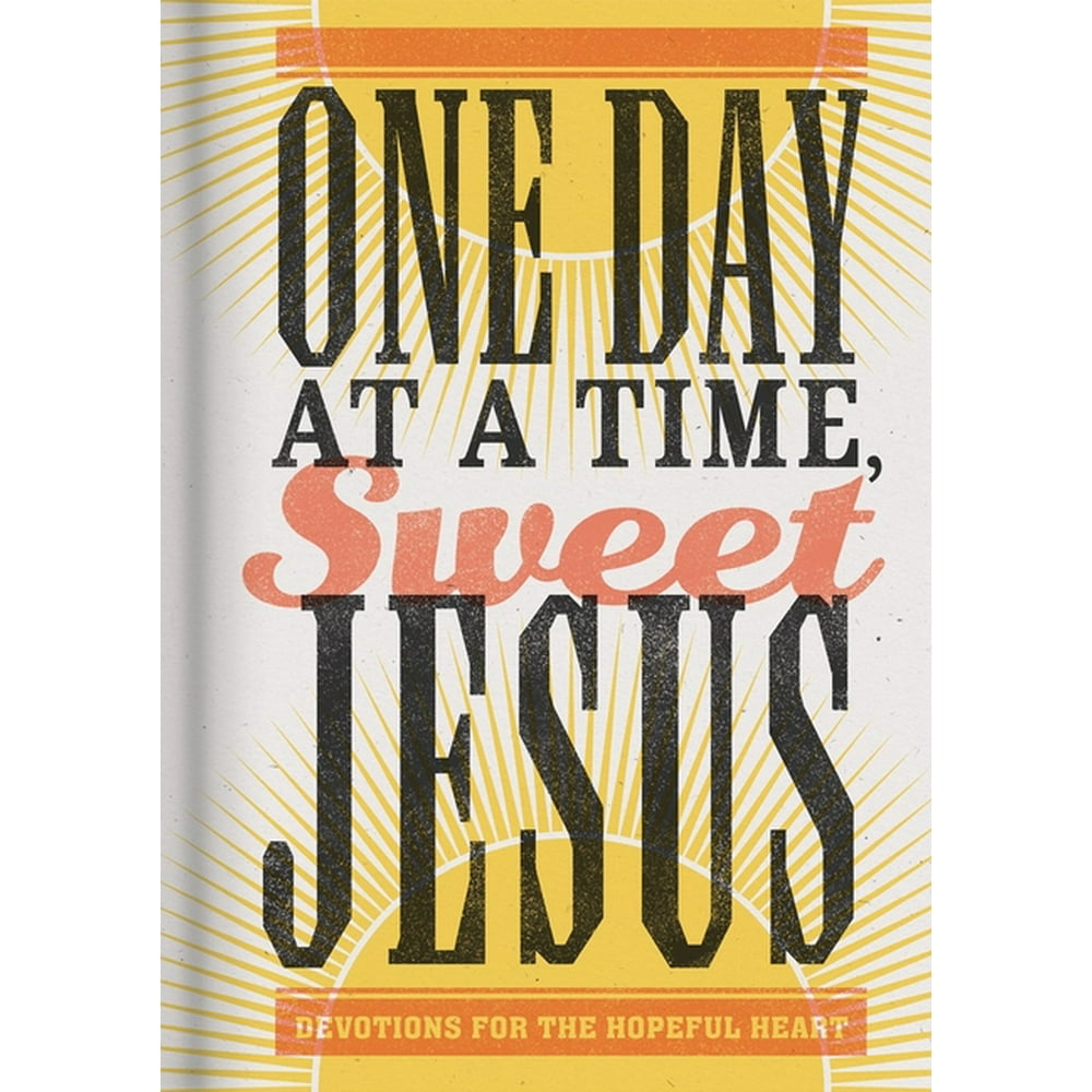 One Day At A Time Sweet Jesus Devotions For The Hopeful Heart
