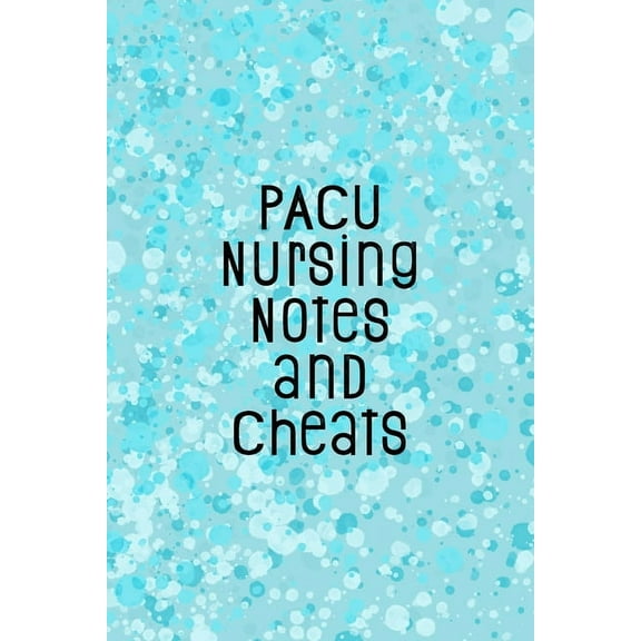 PACU Nursing Notes and Cheats: Funny Nursing Theme Notebook - Includes: Quotes From My Patients and Coloring Section - Graduation And Appreciation Gift For Post Anesthesia Care Unit Nurses (Paperback)