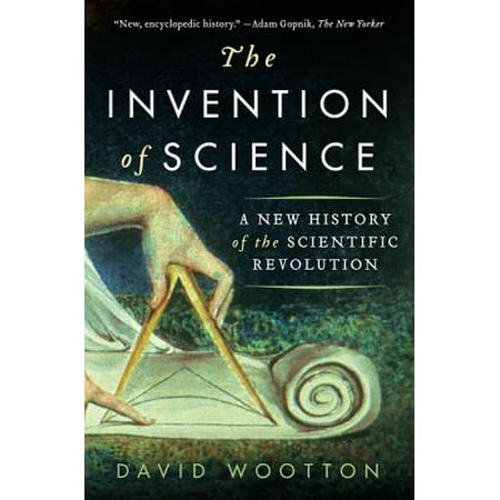 The Invention of Science : A New History of the Scientific