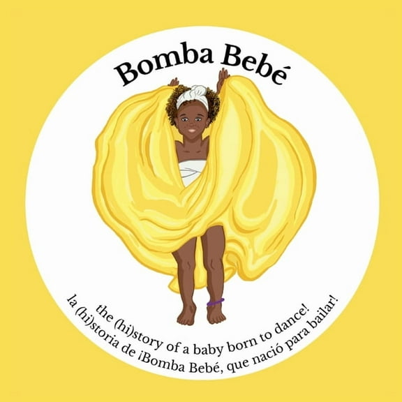 Bebé & Friends! Bomba Bebé: the (hi)story of a baby born to dance!, Book 1, (Paperback)