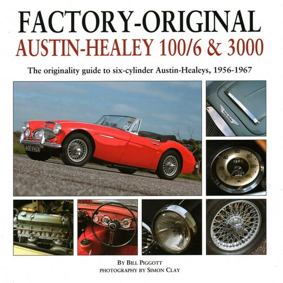 Factory-Original Austin-Healey 100/6 & 3000: The Originality Guide to Six-Cylinder Austin-Healeys, 1956-1968, (Hardcover)