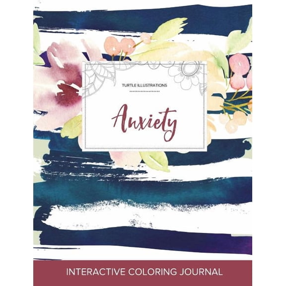 Adult Coloring Journal: Anxiety (Turtle Illustrations, Nautical Floral) (Paperback)