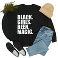 thumbnail image 3 of Black Girls Been Magic Unisex Sweatshirt S-3XL Black Pride Black and Proud, 3 of 4