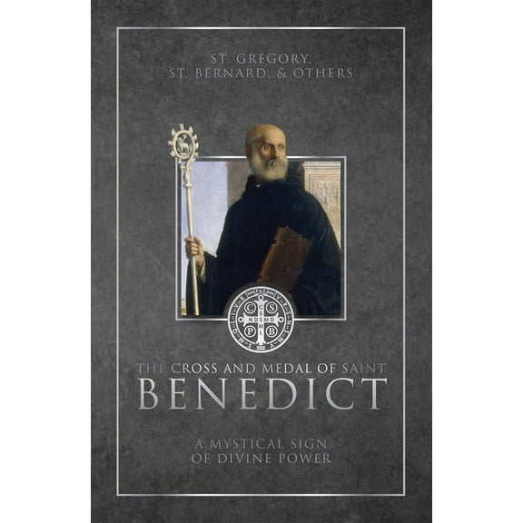 The Cross and Medal of Saint Benedict: A Mystical Sign of Divine Power, (Hardcover)
