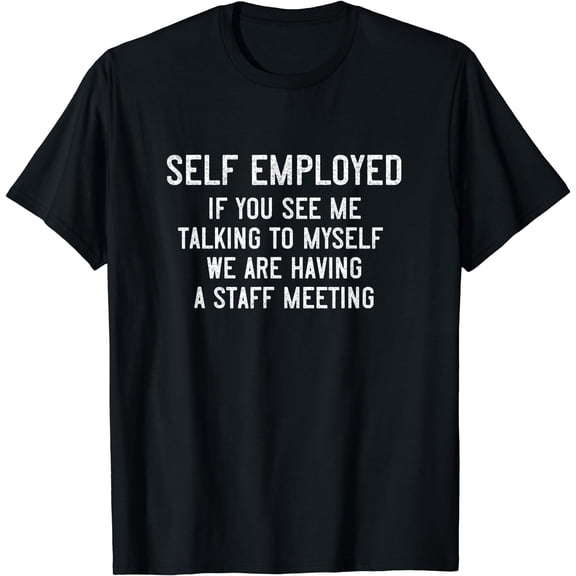 Self employed gift - If you see me talking to myself... T-Shirt Black Small