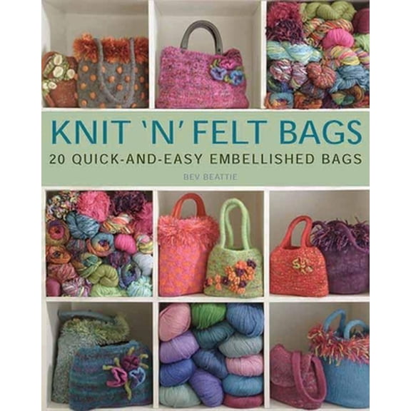 Pre-Owned Knit 'N' Felt Bags: 20 Quick-and-Easy Embellished Bags (Paperback) 1570764409 9781570764400