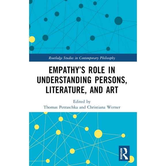 Routledge Studies in Contemporary Philos Empathy's Role in Understanding Persons, Literature, and Art, (Paperback)