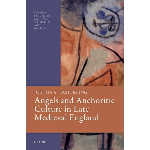 Oxford Studies in Medieval Literature an Angels and Anchoritic Culture in Late Medieval England, (Hardcover)