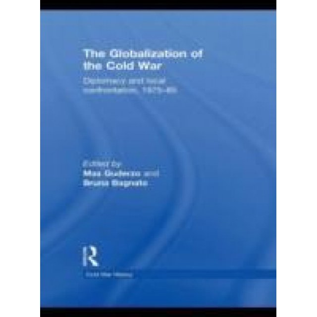 The Globalization of the Cold War: Diplomacy and Local Confrontation, 1975-85 (Cold War History)