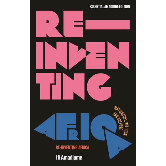 Essential Amadiume Re-Inventing Africa: Matriarchy, Religion and Culture, (Paperback)