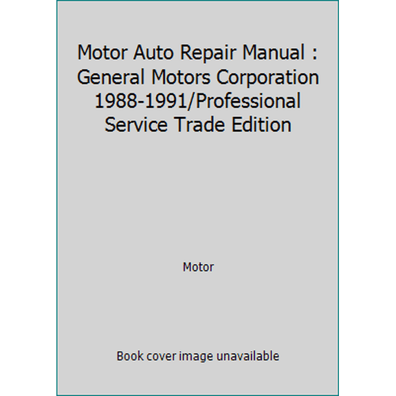 Pre-Owned Motor Auto Repair Manual : General Motors Corporation 1988-1991/Professional Service Trade Edition (Hardcover) 0878516913 9780878516919