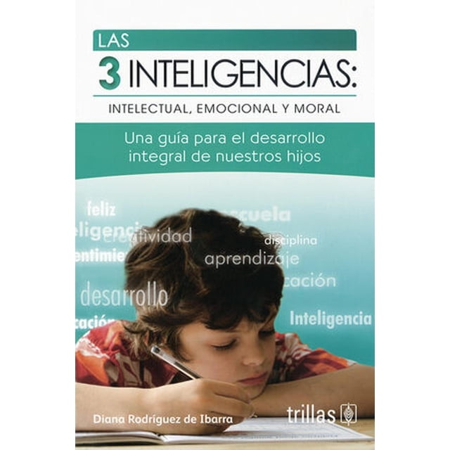 Las 3 Inteligencias. Intelectual, Emocional Y Moral