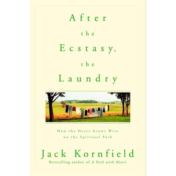 After the Ecstasy, the Laundry: How the Heart Grows Wise on the Spiritual Path, (Paperback)