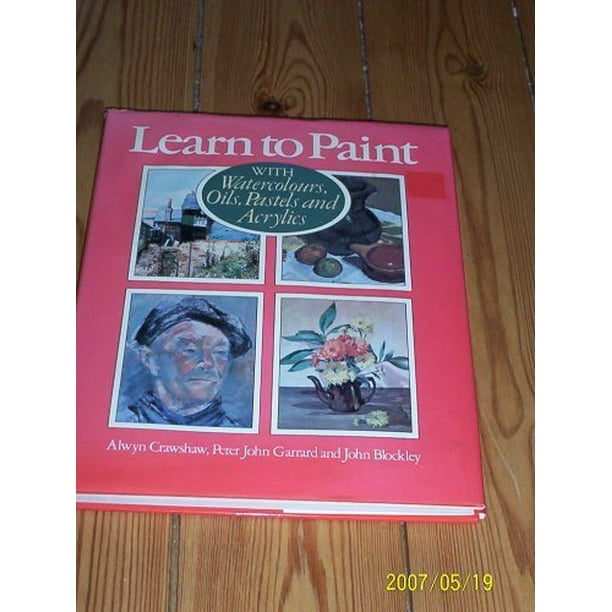 Learn to Paint With Watercolours, Oils, Pastels and Acrylics, Pre