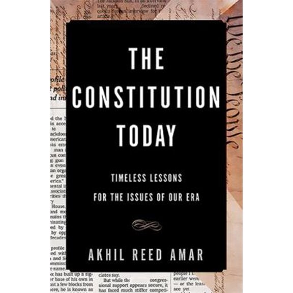 Pre-Owned The Constitution Today: Timeless Lessons for the Issues of Our Era (Hardcover) 0465096336 9780465096336