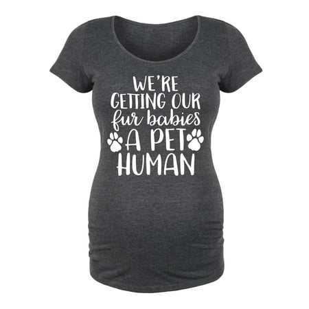 

Bloom Maternity - Fur Babies A Pet Human - Maternity Scoop Neck T-Shirt