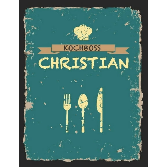 Kochboss Christian: Das personalisierte Rezeptbuch zum Selberschreiben für 120 Rezept Favoriten mit Inhaltsverzeichnis uvm. - cooles Vintage Design in schwarz petrol gelb - ca. A4 Softcover (leeres Mä